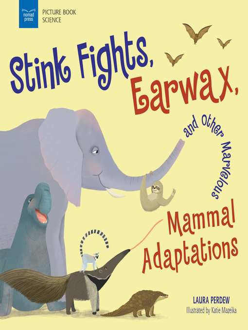 Title details for Stink Fights, Earwax, and Other Marvelous Mammal Adaptations by Katie Mazeika - Available